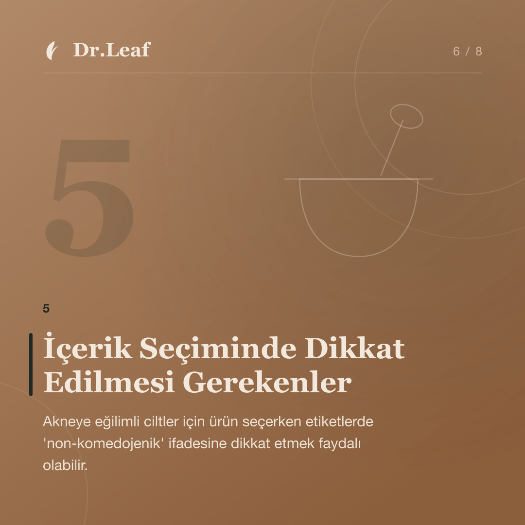 Akneye Eğilimli Ciltler İçin Bakım Rutini Nasıl Olmalıdır?: İçerik Seçiminde Dikkat Edilmesi Gerekenler — bilgi kartı 6
