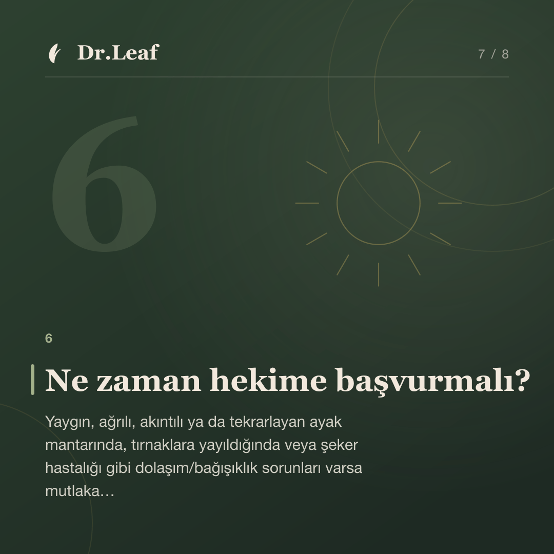 Ayak Mantarı Nedir ve Neden Tekrarlar?: Ne zaman hekime başvurmalı? — bilgi kartı 7