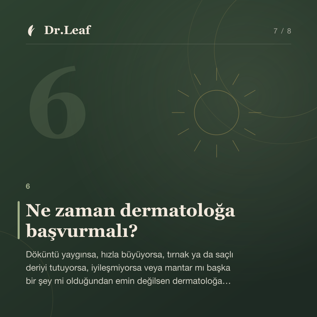 Cilt Mantarı Nedir ve Nasıl Anlaşılır?: Ne zaman dermatoloğa başvurmalı? — bilgi kartı 7