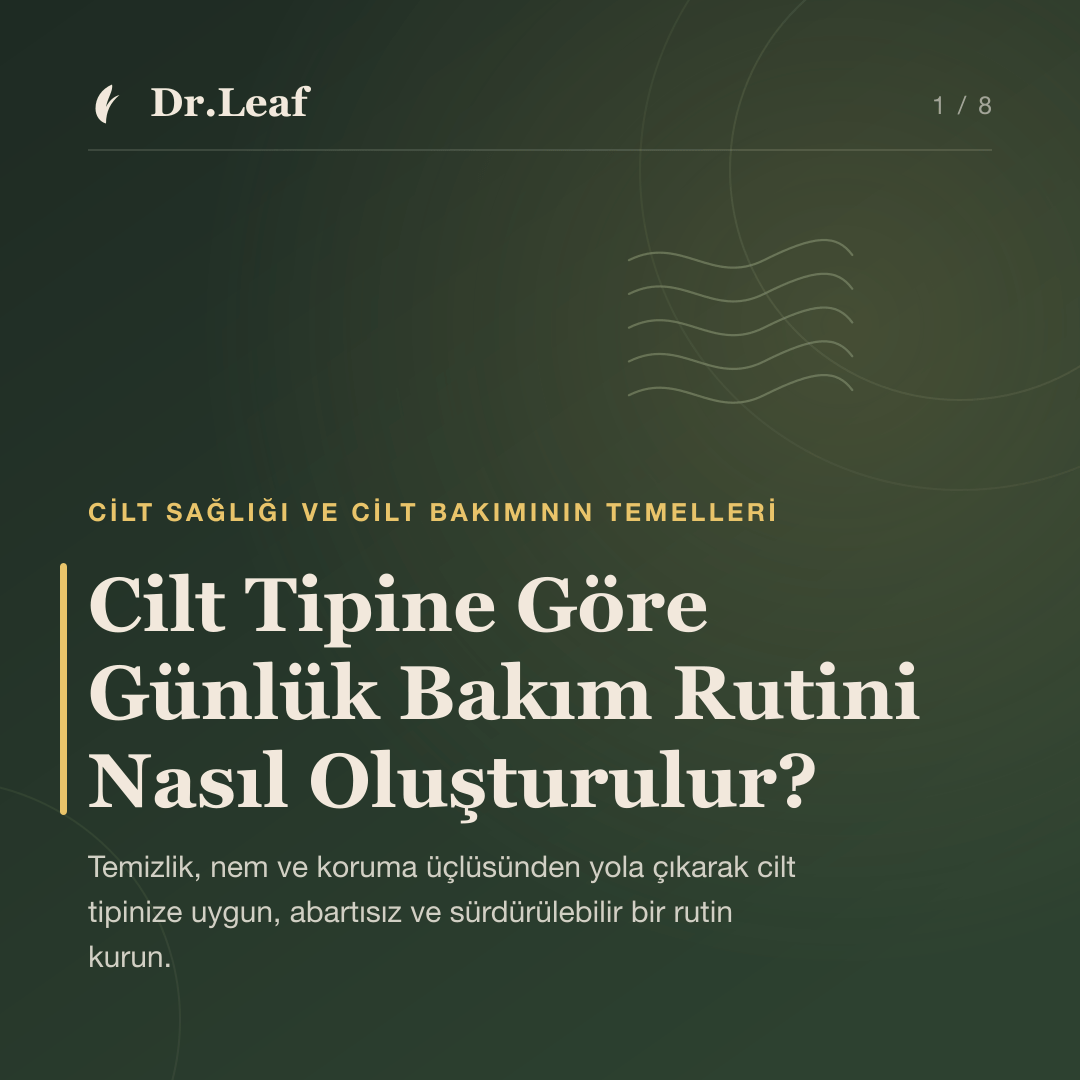 Cilt Tipine Göre Günlük Bakım Rutini Nasıl Oluşturulur? — Dr.Leaf bilgi kartı