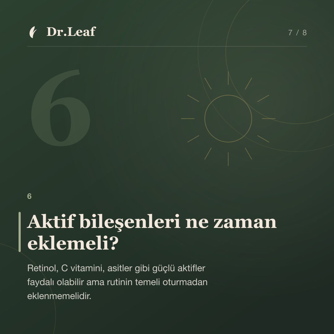 Cilt Tipine Göre Günlük Bakım Rutini Nasıl Oluşturulur?: Aktif bileşenleri ne zaman eklemeli? — bilgi kartı 7