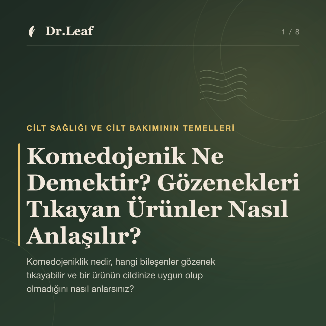 Komedojenik Ne Demektir? Gözenekleri Tıkayan Ürünler Nasıl Anlaşılır? — Dr.Leaf bilgi kartı