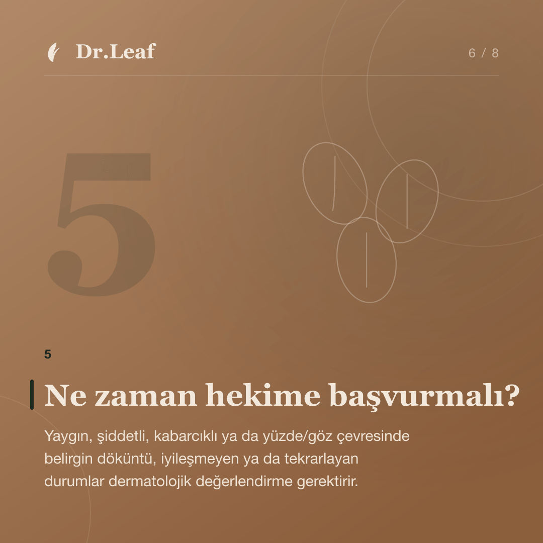 Kontakt Dermatit Nedir ve Neden Oluşur?: Ne zaman hekime başvurmalı? — bilgi kartı 6