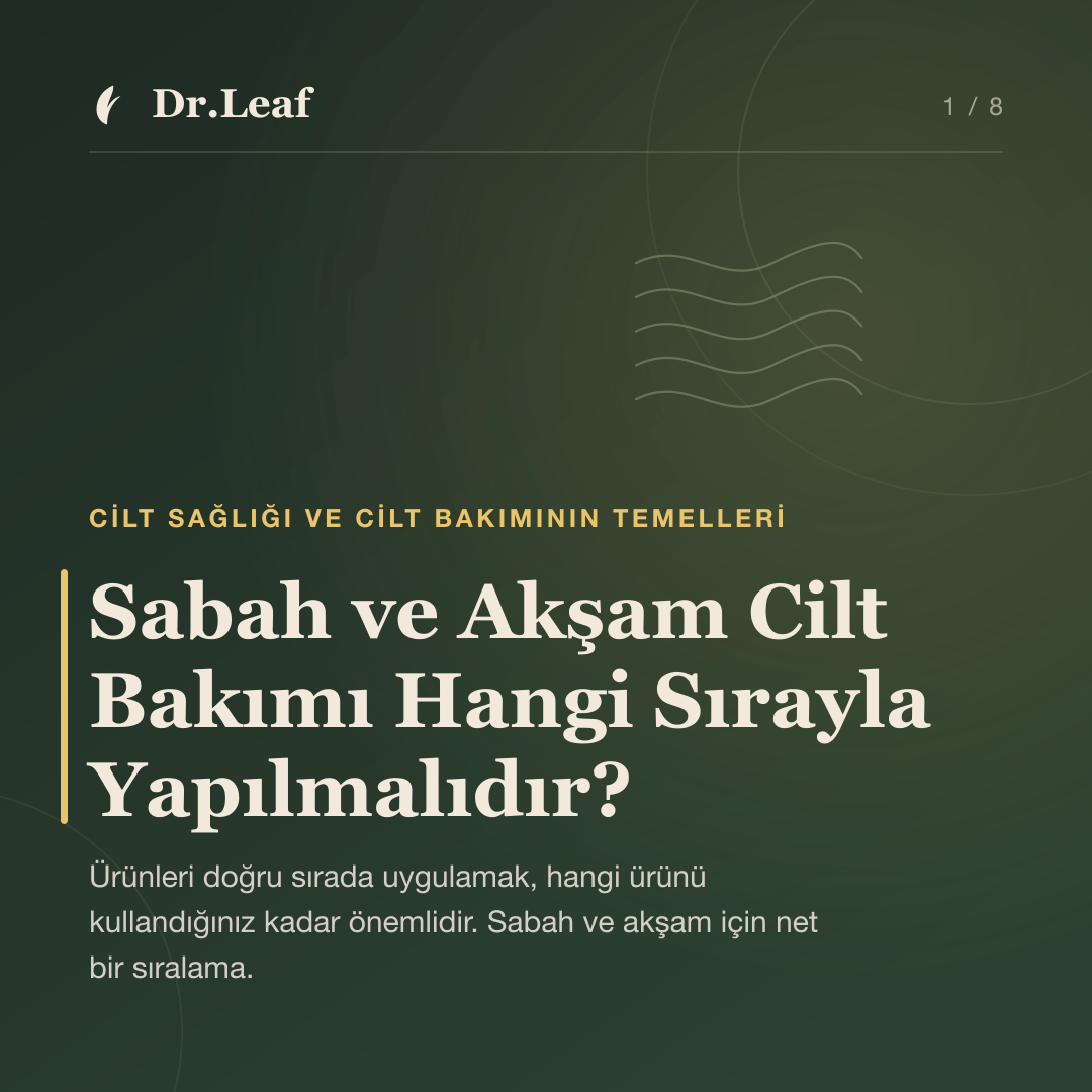 Sabah ve Akşam Cilt Bakımı Hangi Sırayla Yapılmalıdır? — Dr.Leaf bilgi kartı